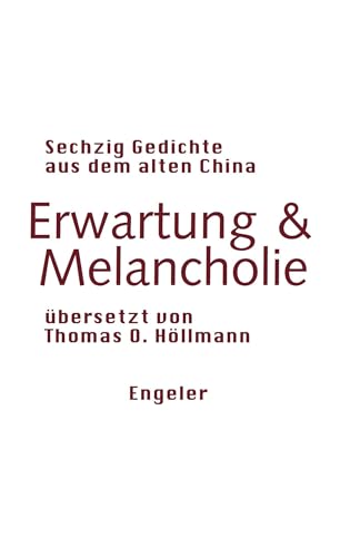 Erwartung & Melancholie: Sechzig Gedichte aus dem alten China (Neue Sammlung) von Urs Engeler