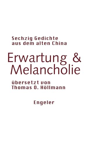 Erwartung & Melancholie: Sechzig Gedichte aus dem alten China (Neue Sammlung)