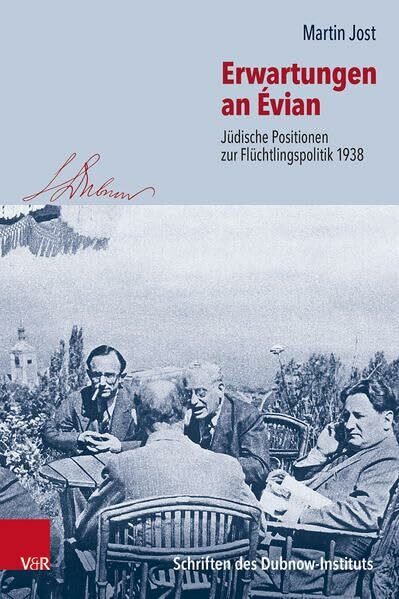 Erwartungen an Évian: Jüdische Positionen zur Flüchtlingspolitik 1938 (Schriften des Dubnow-In...