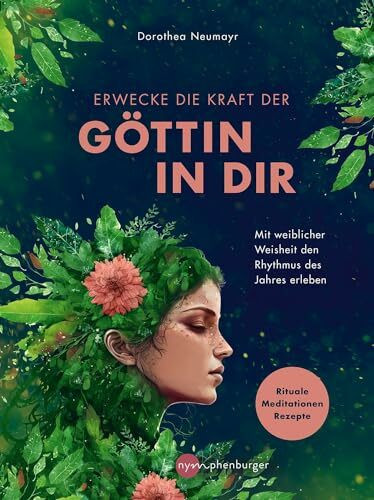 Erwecke die Kraft der G�ttin in Dir: Mit weiblicher Weisheit den Rhythmus des Jahres erleben -...