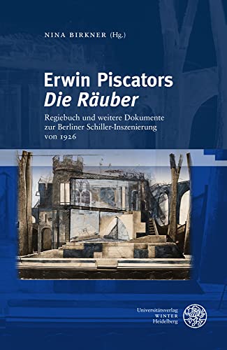 Erwin Piscators ‚Die Räuber‘: Regiebuch und weitere Dokumente zur Berliner Schiller-Inszenierung von 1926 (Jenaer Germanistische Forschungen: Neue Folge) von UNIVERSITÄTSVERLAG WINTER GMBH HEIDELBERG