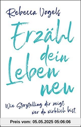 Erzähl dein Leben neu: Wie Storytelling dir zeigt, wer du wirklich bist