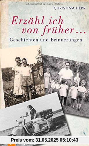 Erzähl ich von früher...: Geschichten und Erinnerungen