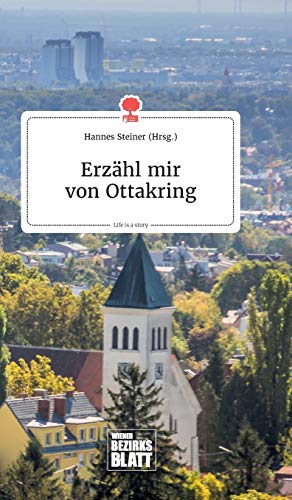 Erzähl mir von Ottakring. Life is a Story - story.one Erzähl mir von Ottakring. Life is a Story - story.one von story.one publishing