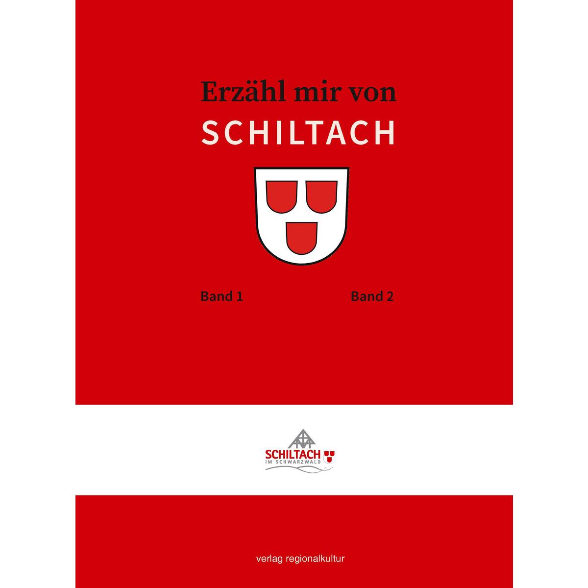 Erzähl mir von SCHILTACH Erzähl mir von SCHILTACH von Regionalkultur Verlag Gmb