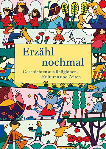 Erzähl nochmal: Geschichten aus Religionen, Kulturen und Zeiten