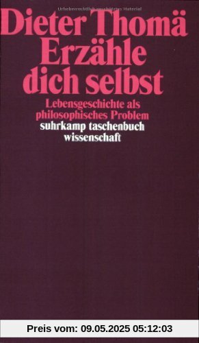 Erzähle dich selbst: Lebensgeschichte als philosophisches Problem (suhrkamp taschenbuch wissenschaft)