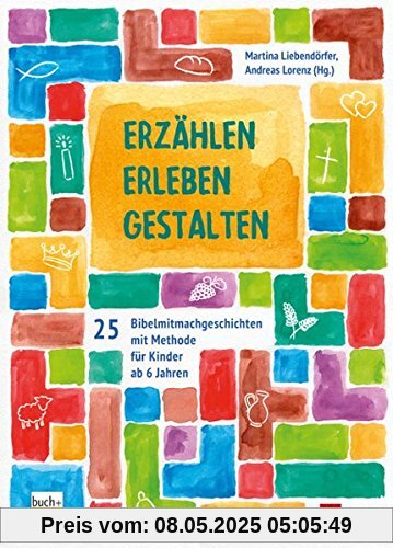 Erzählen - Erleben - Gestalten: 25 Bibelmitmachgeschichten mit Methode für Kinder bis 6 Jahren