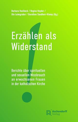 Erzählen als Widerstand: Berichte über spirituellen und sexuellen Missbrauch an erwachsenen Frauen in der katholischen Kirche