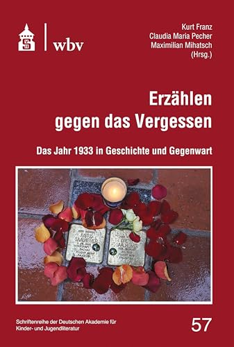 Erzählen gegen das Vergessen: Das Jahr 1933 in Geschichte und Gegenwart (Schriftenreihe der Deutschen Akademie für Kinder- und Jugendliteratur Volkach e.V.) von Schneider bei wbv