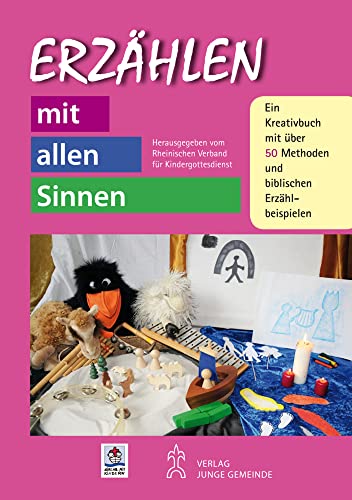 Erzählen mit allen Sinnen: Ein Kreativbuch mit über 50 Methoden und biblischen Erzählbeispielen: Ein Kreativbuch mit über 60 Methoden und biblischen Erzählbeispielen (Kinder - Gottesdienst - Gemeinde) von Junge Gemeinde