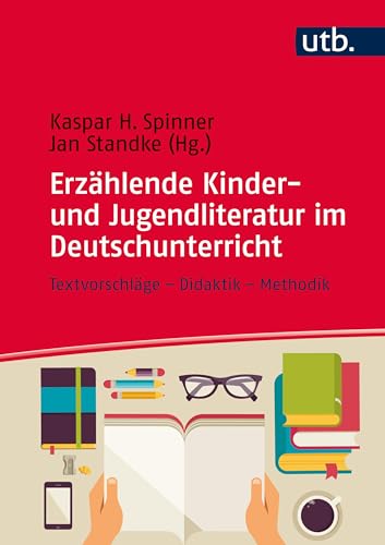 Erzählende Kinder- und Jugendliteratur im Deutschunterricht: Textvorschläge - Didaktik - Methodik (StandardWissen Lehramt, Band 8653) von UTB GmbH