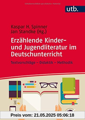 Erzählende Kinder- und Jugendliteratur im Deutschunterricht: Textvorschläge - Didaktik - Methodik (StandardWissen Lehramt, Band 8653)