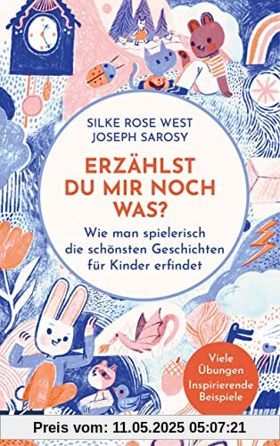 Erzählst du mir noch was?: Wie man spielerisch die schönsten Geschichten für Kinder erfindet - Viele Übungen und inspirierende Beispiele