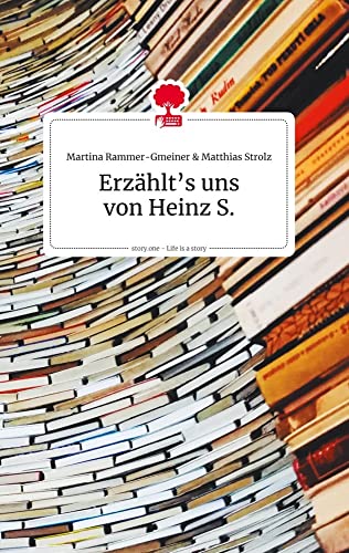 Erzählt's uns von Heinz S. Life is a Story - story.one von story.one publishing