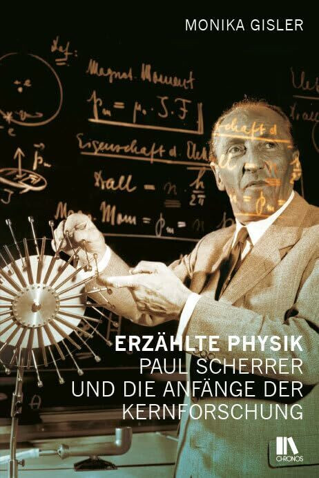 Erzählte Physik: Paul Scherrer und die Anfänge der Kernforschung