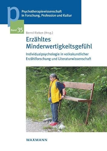 Erzähltes Minderwertigkeitsgefühl: Individualpsychologie in volkskundlicher Erzählforschung und Literaturwissenschaft (Psychotherapiewissenschaft in ... der Sigmund-Freud-Privatuniversität Wien)