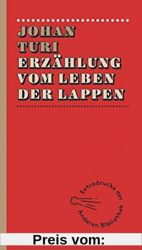 Erzählung vom Leben der Lappen (Extradrucke der Anderen Bibliothek, Band 89)