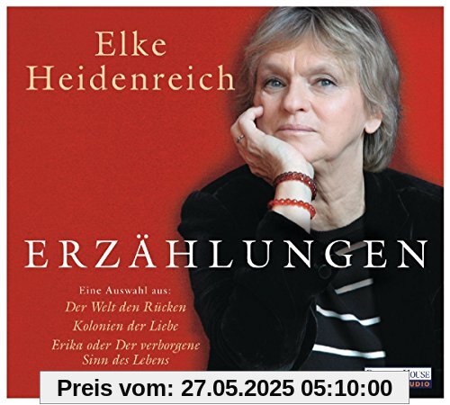 Erzählungen: Eine Auswahl aus Der Welt den Rücken und Kolonien der Liebe mit Erika oder Der verborgene Sinn des Lebens