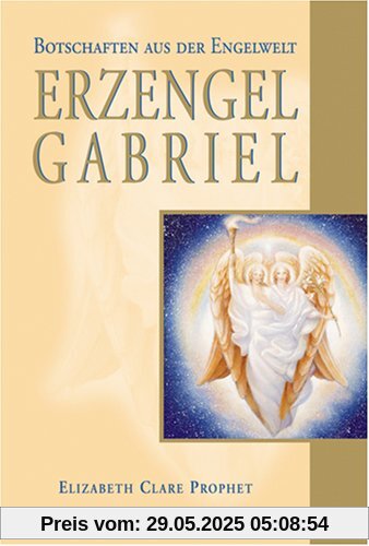 Erzengel Gabriel: Botschaften aus der Engelwelt