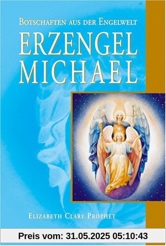 Erzengel Michael: Botschaften aus der Engelwelt Erzengel Michael: Botschaften aus der Engelwelt