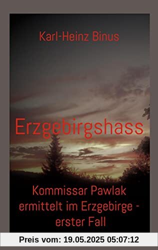 Erzgebirgshass: Kommissar Pawlak ermittelt im Erzgebirge - erster Fall