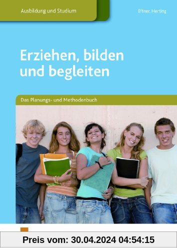 Erziehen, bilden und begleiten: Das Planungs- und Methodenbuch: Das Planungs- und Methodenbuch Lehr-/Fachbuch