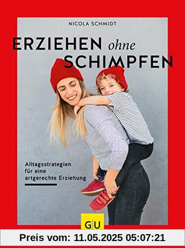 Erziehen ohne Schimpfen: Alltagsstrategien für eine artgerechte Erziehung (GU Einzeltitel Partnerschaft & Familie)