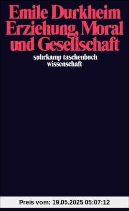 Erziehung, Moral und Gesellschaft: Vorlesung an der Sorbonne 1902/1903 (suhrkamp taschenbuch wissenschaft)