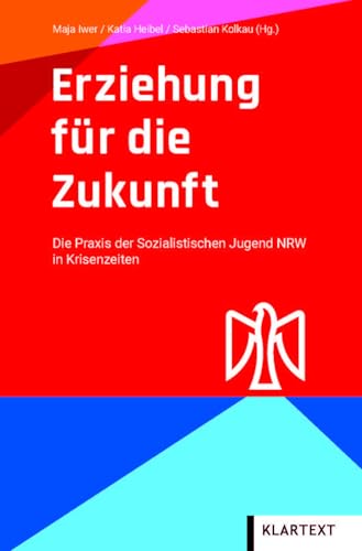 Erziehung für die Zukunft: Die Praxis der sozialistischen Jugend NRW in Krisenzeiten von KLARTEXT