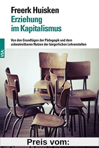 Erziehung im Kapitalismus: Von den Grundlügen der Pädagogik und dem unbestreitbaren Nutzen der bürgerlichen Lehranstalten