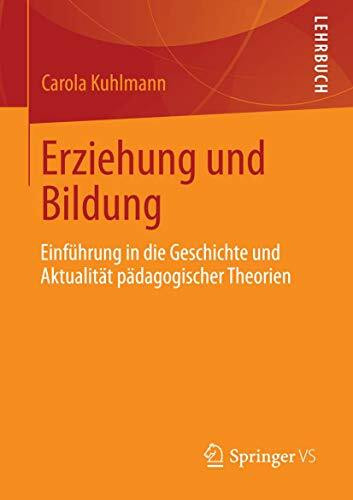 Erziehung und Bildung: Einf�hrung in die Geschichte und Aktualit�t p�dagogischer Theorien