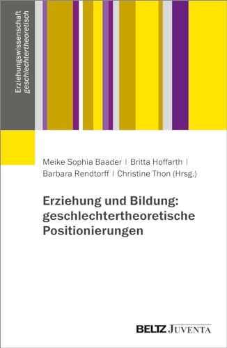 Erziehung und Bildung: geschlechtertheoretische Positionierungen (Erziehungswissenschaft geschlechtertheoretisch) von Beltz Juventa