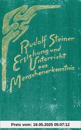Erziehung und Unterricht aus Menschenerkenntnis: Neun Vorträge, gehalten für die Lehrer der Freien Waldorfschule in Stuttgart 1920, 1922, 1923 Erziehung und Unterricht aus Menschenerkenntnis: Neun Vorträge, gehalten für die Lehrer der Freien Waldorfschule in Stuttgart 1920, 1922, 1923