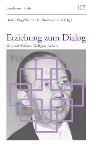 Erziehung zum Dialog: Weg und Wirkung Wolfgang Suckers (Bensheimer Hefte, Band 105) von Vandenhoeck and Ruprecht