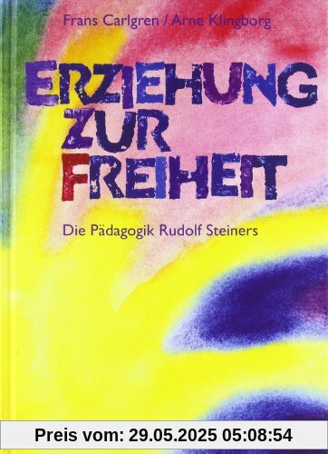 Erziehung zur Freiheit. Die Pädagogik Rudolf Steiners. Erziehung zur Freiheit. Die Pädagogik Rudolf Steiners.