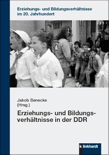 Erziehungs- und Bildungsverhältnisse in der DDR (Erziehungs- und Bildungsverhältnisse im 20. Jahrhundert) von Klinkhardt, Julius