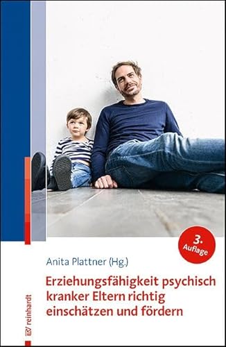 Erziehungsfähigkeit psychisch kranker Eltern richtig einschätzen und fördern von ERNST REINHARDT VERLAG