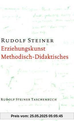 Erziehungskunst, Methodisches - Didaktisches: Ein Vortragskurs, gehalten in Stuttgart vom 21. August bis 6. September 1919 bei der Begründung der Freien Waldorfschule. (Zweiter Teil)