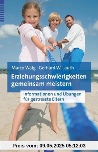 Erziehungsschwierigkeiten gemeinsam meistern: Informationen und Übungen für gestresste Eltern