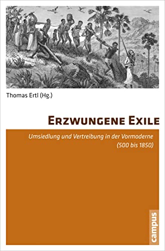 Erzwungene Exile: Umsiedlung und Vertreibung in der Vormoderne (500 bis 1850)