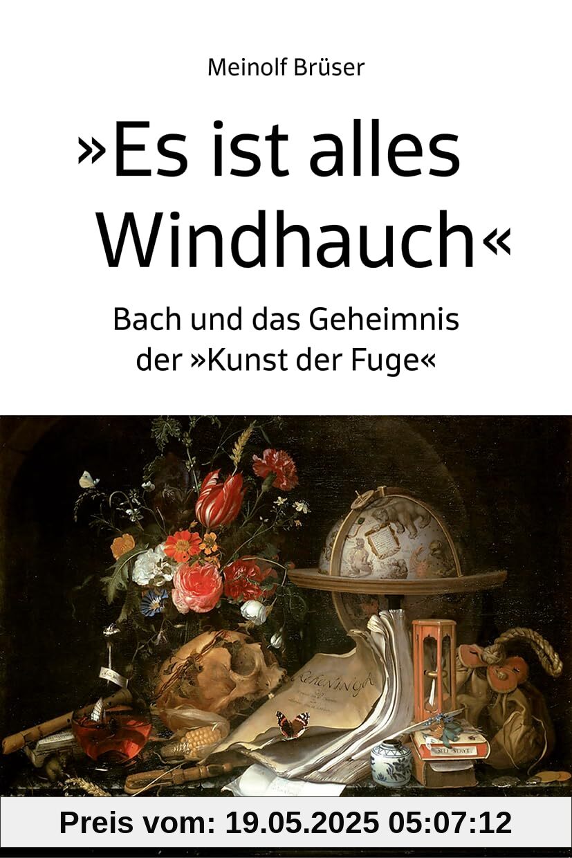 Es Ist Alles Windhauch: Bach Und Das Geheimnis Der „kunst Der Fuge“