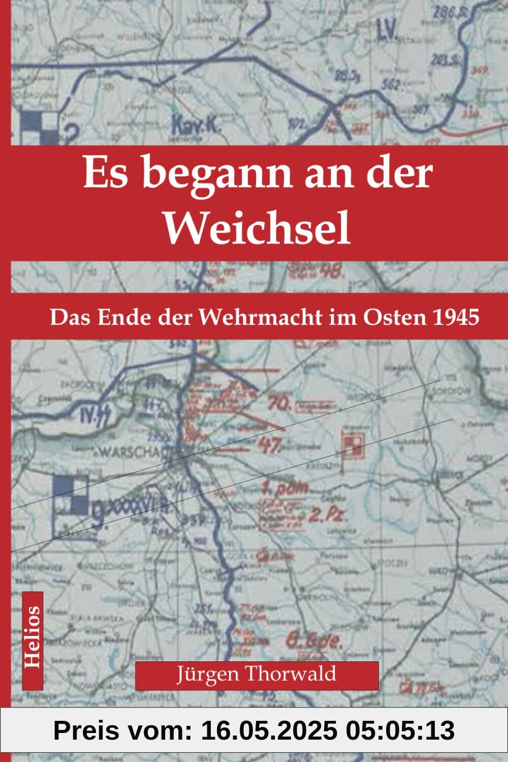 Es begann an der Weichsel: Das Ende der Wehrmacht im Osten 1945