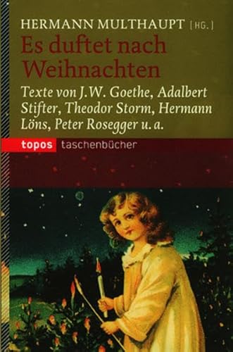 Es duftet nach Weihnachten: Texte von J. W. Goethe, Adalbert Stifter, Theodor Storm, Hermann Löns, Peter Rosegger u. a. (Topos Taschenbücher)