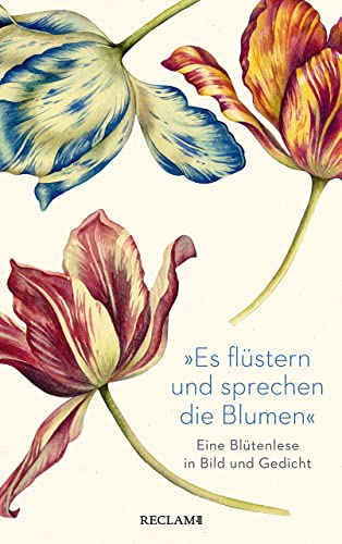 »Es flüstern und sprechen die Blumen«: Eine Blütenlese in Bild und Gedicht von Reclam, Philipp, jun. GmbH, Verlag