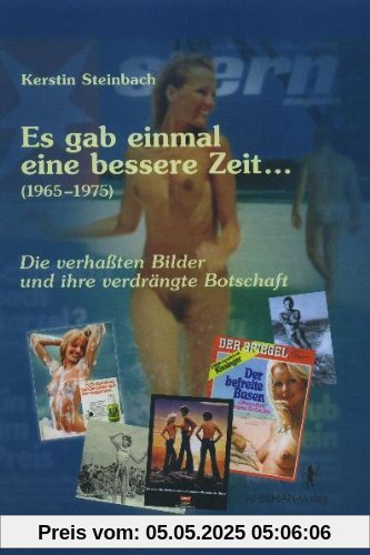 Es gab einmal eine bessere Zeit...  (1965-1975): Die verhaßten Bilder und ihre verdrängte Botschaft