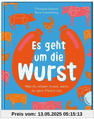 Es geht um die Wurst. Was du wissen musst, wenn du gern Fleisch isst: | Kindersachbuch ab 8 Jahren zum Thema Fleischkonsum, Tierwohl und Umwelt