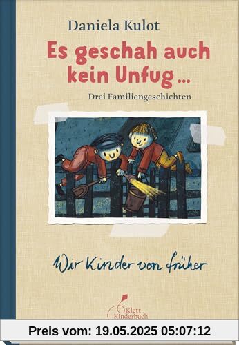 Es geschah auch kein Unfug ...: Drei Familiengeschichten. Aus der Reihe Wir Kinder von früher