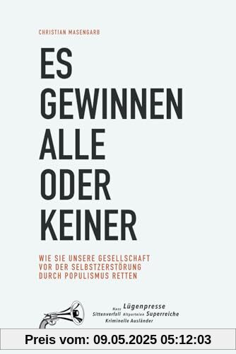 Es gewinnen alle oder keiner: Wie Sie unsere Gesellschaft vor der Selbstzerstörung durch Populismus retten Es gewinnen alle oder keiner: Wie Sie unsere Gesellschaft vor der Selbstzerstörung durch Populismus retten