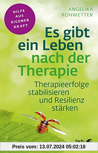 Es gibt ein Leben nach der Therapie: Therapieerfolge stabilisieren und Resilienz stärken (Fachratgeber Klett-Cotta)